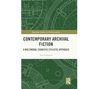 Contemporary Archival Fiction: A Multimodal Cognitive Stylistic Approach (Routledge Studies in Multimodality)