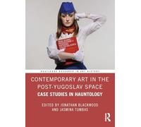 Contemporary Art in the Post-Yugoslav Space: Case Studies in Hauntology (Routledge Research in Art History)