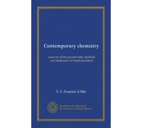 Contemporary chemistry: a survey of the present state, methods and tendencies of chemical science