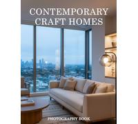 Contemporary Craft Homes Photography Book: Modern Architectural Mastery and Timeless Artisanal Living