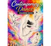 Contemporary Dance Coloring Book: A Journey of Movement, Emotion, and Modern Dance (Dance Coloring Book For Teens and Adults)