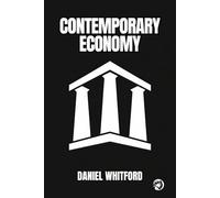 Contemporary Economy: How Markets, States, and Technology Reconfigure the Economic Order (Foundations of Contemporary Economics)
