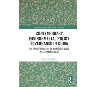 Contemporary Environmental Policy Governance in China: The Transformation of Municipal Solid Waste Management (Routledge Studies on China in Transition)
