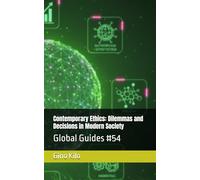 Contemporary Ethics: Dilemmas and Decisions in Modern Society: Global Guides #54