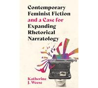Contemporary Feminist Fiction and a Case for Expanding Rhetorical Narratology (Theory and Interpretation of Narrative)