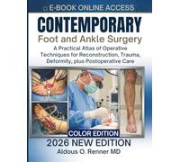 Contemporary Foot and Ankle Surgery: A Practical Atlas of Operative Techniques for Reconstruction, Trauma, Deformity, plus Postoperative Care