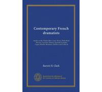 Contemporary French dramatists: studies on the Théâtre libre, Curel, Brieux, Porto-Riche, Hervieu, Lavedan, Donnay, Rostand, Lemaître, Capus, Bataille, Bernstein, and Flers and Caillavet