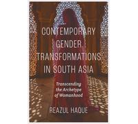 Contemporary Gender Transformations in South Asia: Transcending the Archetype of Womanhood