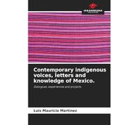 Contemporary indigenous voices, letters and knowledge of Mexico.: Dialogues, experiences and projects.