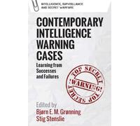 Contemporary Intelligence Warning Cases: Learning from Successes and Failures (Intelligence, Surveillance and Secret Warfare)