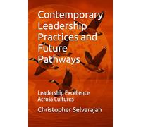 Contemporary Leadership Practices and Future Pathways: Leadership Excellence Across Cultures