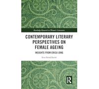 Contemporary Literary Perspectives on Female Ageing: Insights from Erica Jong (Routledge Research in Women's Literature)