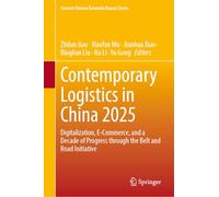 Contemporary Logistics in China 2025: Digitalization, E-Commerce, and a Decade of Progress through the Belt and Road Initiative (Current Chinese Economic Report Series)