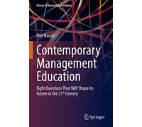 Contemporary Management Education: Eight Questions That Will Shape its Future in the 21st Century (Future of Business and Finance)