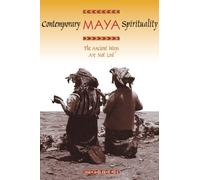 Contemporary Maya Spirituality: The Ancient Ways Are Not Lost