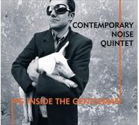 Contemporary Noise Quintet - Pig Inside the Gentleman
