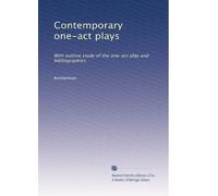 Contemporary one-act plays: With outline study of the one-act play and bibliographies: Volume 1