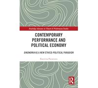 Contemporary Performance and Political Economy: Oikonomia as a New Ethico-Political Paradigm (Routledge Advances in Theatre & Performance Studies)