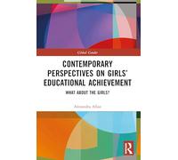 Contemporary Perspectives on Girls’ Educational Achievement: What About the Girls? (Global Gender)