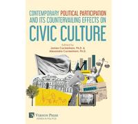 Contemporary Political Participation and its Countervailing Effects on Civic Culture (Series in Politics)
