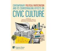 Contemporary Political Participation and its Countervailing Effects on Civic Culture (Series in Politics)