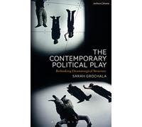 Contemporary Political Play, The: Rethinking Dramaturgical Structure