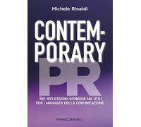 Contemporary PR. Sei riflessioni scomode ma utili per i manager della comunicazione (Cultura della comunicazione)