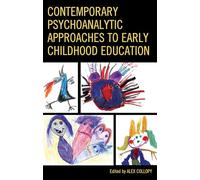 Contemporary Psychoanalytic Approaches to Early Childhood Education (Critical Childhood & Youth Studies: Theoretical Explorations and Practices in Clinical, Educational, Social, and Cultural Settings)