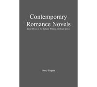 Contemporary Romance Novels: Book Three in the Infinite Writers Methods Series