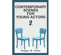 Contemporary Scenes for Young Actors 2: 34 High-Quality Scenes for Kids and Teens