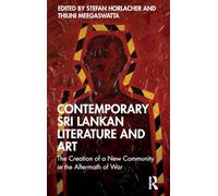 Contemporary Sri Lankan Literature and Art: The Creation of a New Community in the Aftermath of War