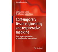 Contemporary Tissue Engineering and Regenerative Medicine: From Organ Regeneration to Bioengineered Tissue Models (Series in BioEngineering)