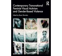 Contemporary Transnational Feminist Visual Activism and Gender-Based Violence