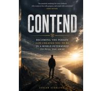 Contend: Becoming the Person God Created You to Be in a World Determined to Pull You Away