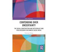 Contending Over Uncertainty: The Social Construction and Diffusion of GMO Risk Discourse on Chinese Social Media (China Perspectives)