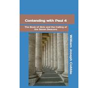 Contending with Paul 4: The Book of Acts and the Calling of the Seven Deacons (The Contending With Paul Series)