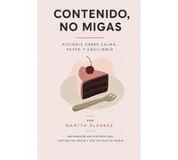 Contenido, no migas: Una historia sobre calma, deseo y equilibrio