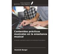 Contenidos prácticos musicales en la enseñanza musical: Un estudio cuantitativo-empírico en la educación secundaria I