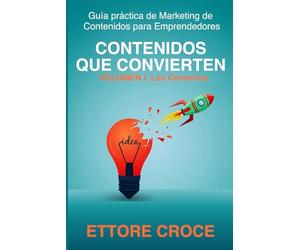 Contenidos que Convierten: Guía práctica de Marketing de Contenidos para Emprendedores