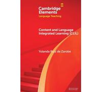 Content and Language Integrated Learning (CLIL) (Elements in Language Teaching)