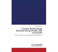 Content Based Image Retrieval Using CS-LBP, LPQ and GLCM: Basics, Concept and Novel Algorithm Second Edition