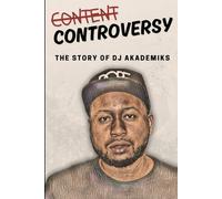 Content & Controversy: The Story of DJ Akademiks