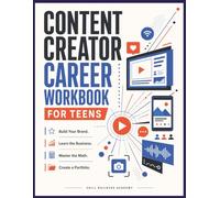 Content Creator Career Workbook for Teens: Build Your Brand, Learn the Business, Master the Math, and Create a Portfolio for the Creator Economy
