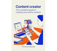Content creator: the complete guide to creating successful content