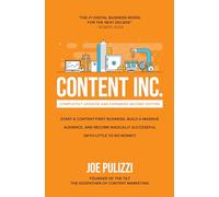 Content Inc., Second Edition: Start a Content-First Business, Build a Massive Audience and Become Radically Successful (With Little to No Money) (BUSINESS BOOKS)