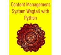 Content Management System Wagtail with Python: Build Powerful And Flexible Websites And Applications Using The Wagtail CMS