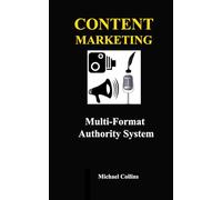 Content Marketing - Multi-Format Authority System: AI-Powered Workflow to Expand Distribution and Dominate Your Niche