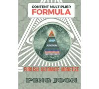 Content Multiplier Formula: The formula responsible for millions of followers and sales through a proven 3 step process. Publish. Automate. Monetize.