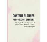 Content Planner for Conscious Creators: 90-Day Content Strategy Journal to Help Coaches, Writers & Creators Plan with Purpose