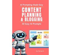 Content Planning & Blogging - 30 Easy Prompts: Use ChatGPT to Plan, Organize, and Scale Content with a Clear, Repeatable System (AI Prompting Made Easy)
